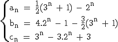 3$\textrm\{{a_n = \frac{1}{2}(3^n + 1) - 2^n\\b_n = 4.2^n - 1 - \frac{3}{2}(3^n + 1)\\c_n = 3^n - 3.2^n + 3